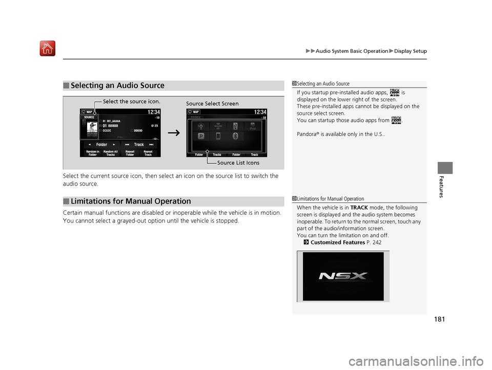 Acura NSX 2019 User Guide 181
uuAudio System Basic Operation uDisplay Setup
FeaturesSelect the current source icon, then select an icon on the source list to switch the
audio source.
Certain manual functions are disabled or Acura NSX 2019 User Guide 181
uuAudio System Basic Operation uDisplay Setup
FeaturesSelect the current source icon, then select an icon on the source list to switch the
audio source.
Certain manual functions are disabled or