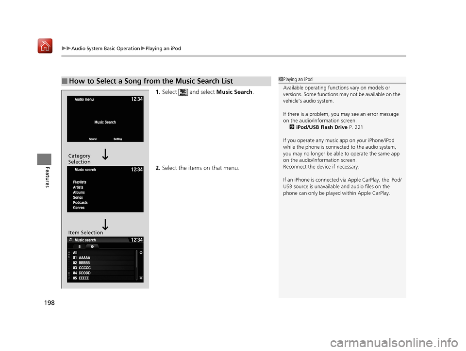 Acura NSX 2019 Owners Manual uuAudio System Basic Operation uPlaying an iPod
198
Features
1. Select and select Music Search.
2. Select the items on that menu.
■How to Select a Song from the Music Search List1Playing an iPod
A Acura NSX 2019 Owners Manual uuAudio System Basic Operation uPlaying an iPod
198
Features
1. Select and select Music Search.
2. Select the items on that menu.
■How to Select a Song from the Music Search List1Playing an iPod
A