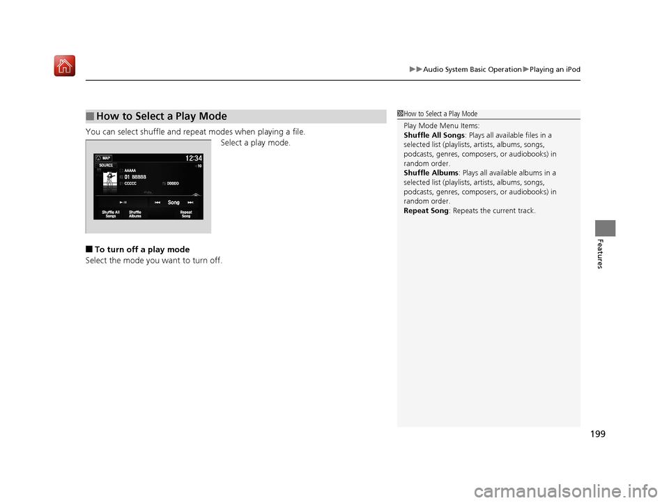 Acura NSX 2019 Owners Manual 199
uuAudio System Basic Operation uPlaying an iPod
Features
You can select shuffle and repeat modes when playing a file.
Select a play mode.
■To turn off a play mode
Select the mode you want to tur Acura NSX 2019 Owners Manual 199
uuAudio System Basic Operation uPlaying an iPod
Features
You can select shuffle and repeat modes when playing a file.
Select a play mode.
■To turn off a play mode
Select the mode you want to tur