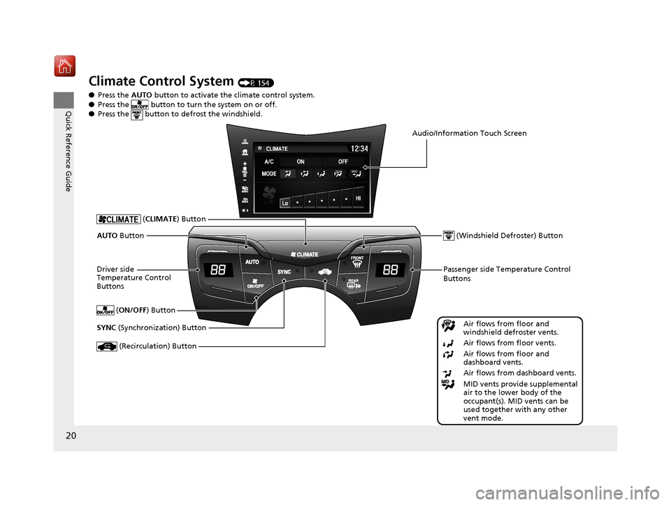 Acura NSX 2019  Owners Manual 20
Quick Reference Guide
Climate Control System (P 154)
● Press the  AUTO button to activate the climate control system.
● Press the   button to turn the system on or off.
● Press the   button t