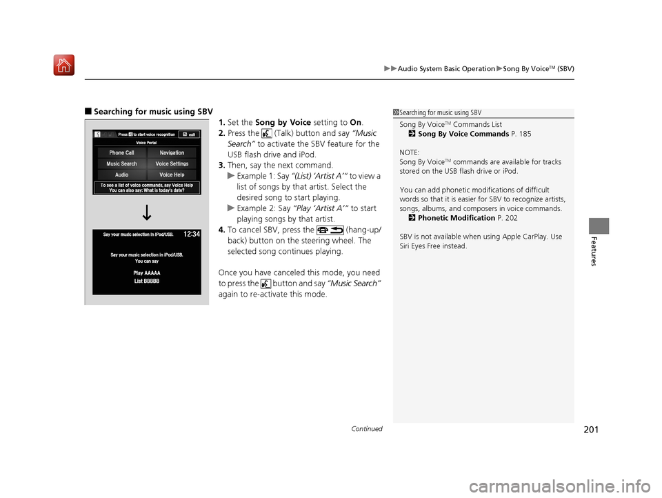 Acura NSX 2019 Owners Guide Continued201
uuAudio System Basic Operation uSong By VoiceTM (SBV)
Features
■Searching for music using SBV
1.Set the  Song by Voice  setting to On.
2. Press the   (Talk) button and say  “Music 
Se