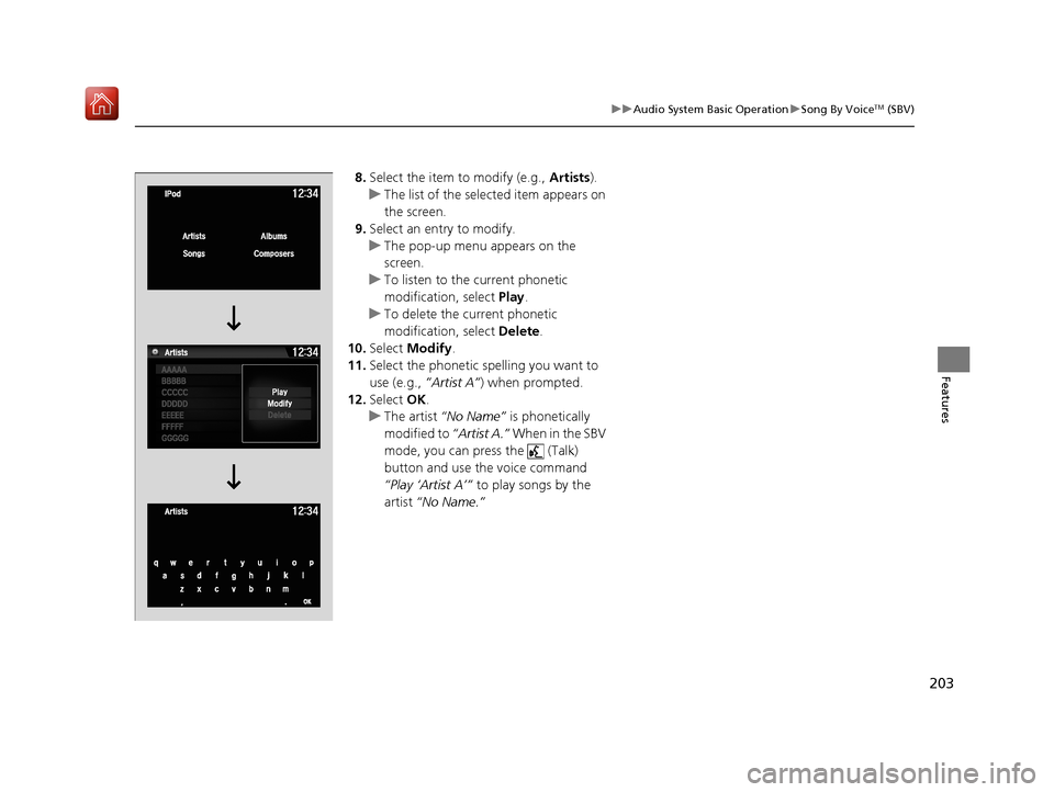 Acura NSX 2019 Owners Manual 203
uuAudio System Basic Operation uSong By VoiceTM (SBV)
Features
8. Select the item to modify (e.g., Artists).
u The list of the selected item appears on
the screen.
9. Select an entry to modify.
Acura NSX 2019 Owners Manual 203
uuAudio System Basic Operation uSong By VoiceTM (SBV)
Features
8. Select the item to modify (e.g., Artists).
u The list of the selected item appears on
the screen.
9. Select an entry to modify.