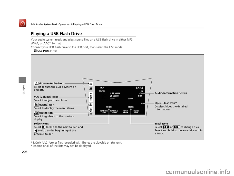 Acura NSX 2019 Owners Guide 206
uuAudio System Basic Operation uPlaying a USB Flash Drive
Features
Playing a USB Flash Drive
Your audio system reads and plays sound files on a USB flash drive in either MP3,
WMA, or AAC*1 format Acura NSX 2019 Owners Guide 206
uuAudio System Basic Operation uPlaying a USB Flash Drive
Features
Playing a USB Flash Drive
Your audio system reads and plays sound files on a USB flash drive in either MP3,
WMA, or AAC*1 format