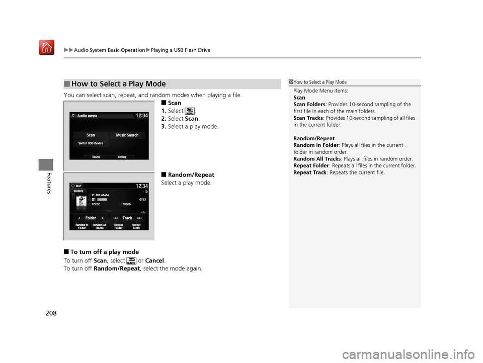Acura NSX 2019 Owners Manual uuAudio System Basic Operation uPlaying a USB Flash Drive
208
Features
You can select scan, repeat, and random modes when playing a file.
■Scan
1. Select .
2. Select Scan.
3. Select a play mode.
Acura NSX 2019 Owners Manual uuAudio System Basic Operation uPlaying a USB Flash Drive
208
Features
You can select scan, repeat, and random modes when playing a file.
■Scan
1. Select .
2. Select Scan.
3. Select a play mode.