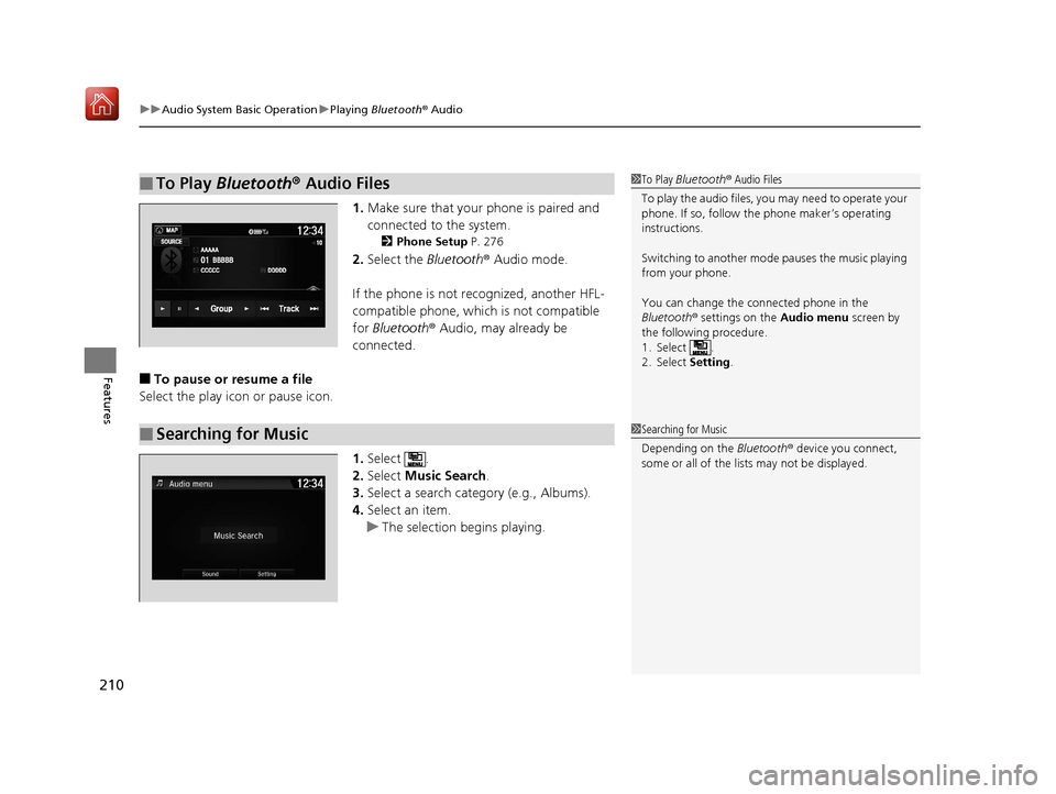 Acura NSX 2019 User Guide uuAudio System Basic Operation uPlaying Bluetooth ® Audio
210
Features
1. Make sure that your phone is paired and
connected to the system.
2 Phone Setup P. 276
2.Select the Bluetooth® Audio mode Acura NSX 2019 User Guide uuAudio System Basic Operation uPlaying Bluetooth ® Audio
210
Features
1. Make sure that your phone is paired and
connected to the system.
2 Phone Setup P. 276
2.Select the Bluetooth® Audio mode