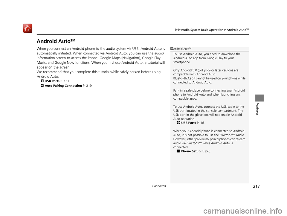 Acura NSX 2019 User Guide 217
uuAudio System Basic Operation uAndroid AutoTM
Continued
Features
Android AutoTM
When you connect an Android phone to the audio system via USB, Android Auto is
automatically initiated. When conne Acura NSX 2019 User Guide 217
uuAudio System Basic Operation uAndroid AutoTM
Continued
Features
Android AutoTM
When you connect an Android phone to the audio system via USB, Android Auto is
automatically initiated. When conne