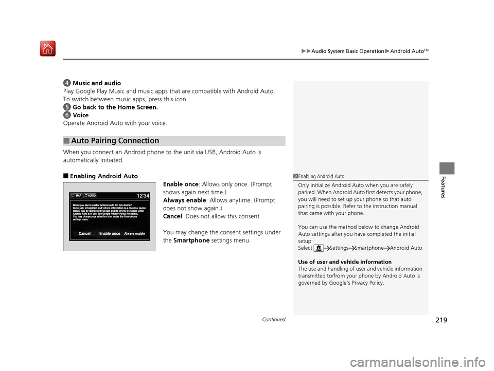 Acura NSX 2019 Owners Manual Continued219
uuAudio System Basic Operation uAndroid AutoTM
Features
d Music and audio
Play Google Play Music an d music apps that are compatible with Android Auto.
To switch between music apps, pres Acura NSX 2019 Owners Manual Continued219
uuAudio System Basic Operation uAndroid AutoTM
Features
d Music and audio
Play Google Play Music an d music apps that are compatible with Android Auto.
To switch between music apps, pres