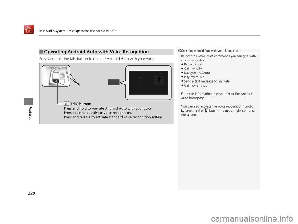 Acura NSX 2019 Owners Manual uuAudio System Basic Operation uAndroid AutoTM
220
Features
Press and hold the talk button to op erate Android Auto with your voice.
■Operating Android Auto with Voice Recognition1Operating Android Acura NSX 2019 Owners Manual uuAudio System Basic Operation uAndroid AutoTM
220
Features
Press and hold the talk button to op erate Android Auto with your voice.
■Operating Android Auto with Voice Recognition1Operating Android