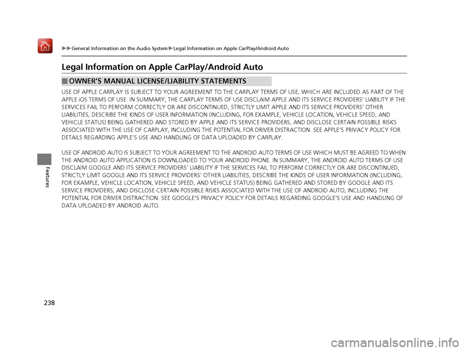 Acura NSX 2019 Owners Manual 238
uuGeneral Information on the Audio System uLegal Information on Apple CarPlay/Android Auto
Features
Legal Information on Ap ple CarPlay/Android Auto
USE OF APPLE CARPLAY IS SUBJECT TO YOUR AGREEME Acura NSX 2019 Owners Manual 238
uuGeneral Information on the Audio System uLegal Information on Apple CarPlay/Android Auto
Features
Legal Information on Ap ple CarPlay/Android Auto
USE OF APPLE CARPLAY IS SUBJECT TO YOUR AGREEME
