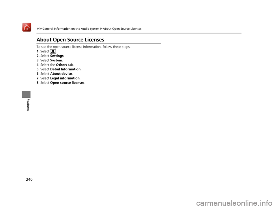 Acura NSX 2019  Owners Manual 240
uuGeneral Information on the Audio System uAbout Open Source Licenses
Features
About Open Source Licenses
To see the open source licens e information, follow these steps.
1. Select .
2. Select  Se
