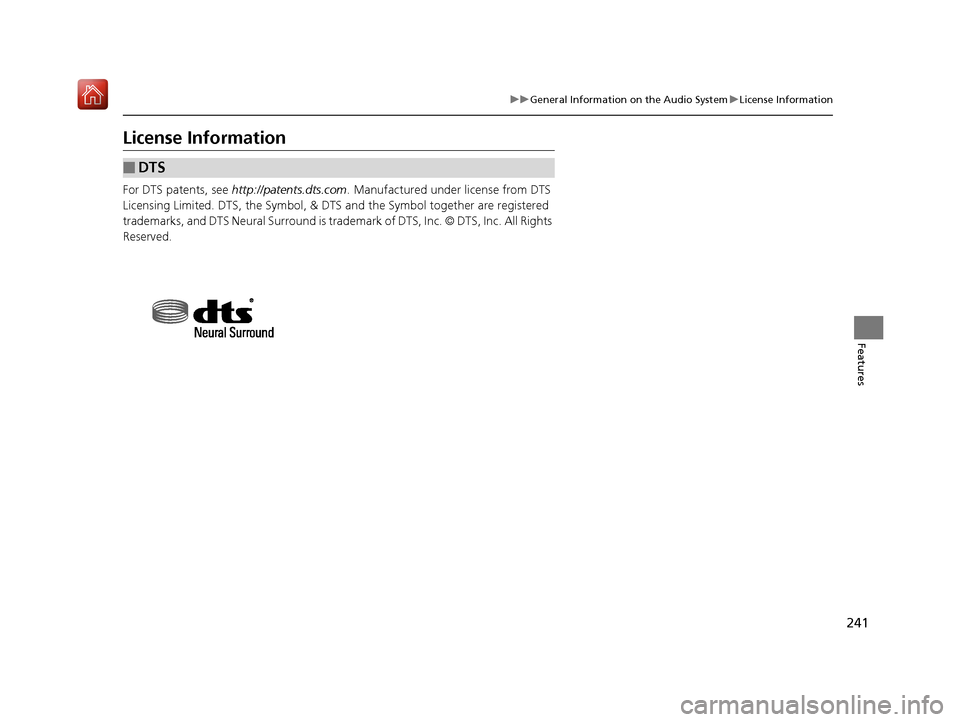 Acura NSX 2019  Owners Manual 241
uuGeneral Information on the Audio System uLicense Information
Features
License Information
For DTS patents, see  http://patents.dts.com . Manufactured under license from DTS 
Licensing Limited. D