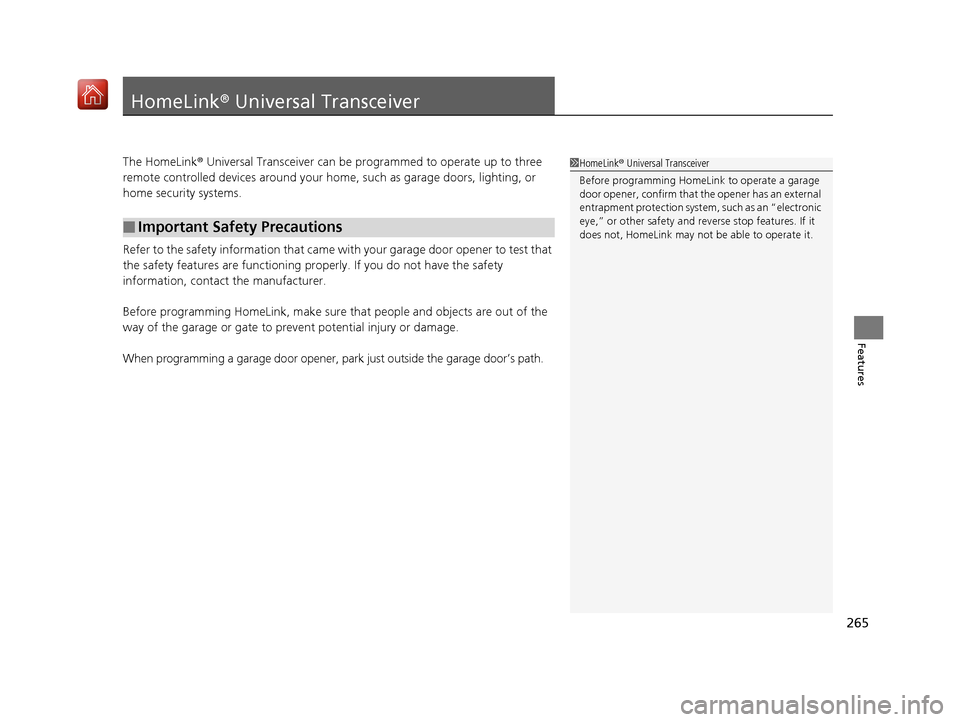 Acura NSX 2019 Owners Manual 265
Features
HomeLink® Universal Transceiver
The HomeLink ® Universal Transceiver can be pr ogrammed to operate up to three
remote controlled devices around your hom e, such as garage doors, lighti Acura NSX 2019 Owners Manual 265
Features
HomeLink® Universal Transceiver
The HomeLink ® Universal Transceiver can be pr ogrammed to operate up to three
remote controlled devices around your hom e, such as garage doors, lighti