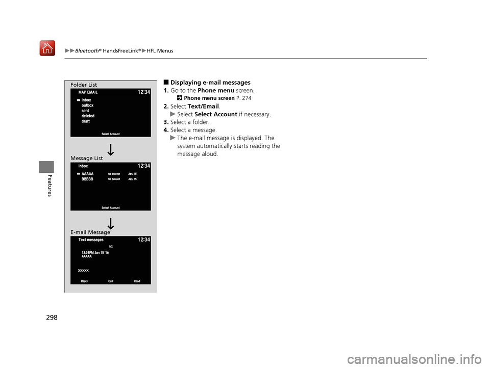 Acura NSX 2019 Manual PDF 298
uuBluetooth ® HandsFreeLink ®u HFL Menus
Features
■Displaying e-mail messages
1. Go to the Phone menu screen.
2Phone menu screen P. 274
2.Select Text/Email .
u Select Select Account if n Acura NSX 2019 Manual PDF 298
uuBluetooth ® HandsFreeLink ®u HFL Menus
Features
■Displaying e-mail messages
1. Go to the Phone menu screen.
2Phone menu screen P. 274
2.Select Text/Email .
u Select Select Account if n