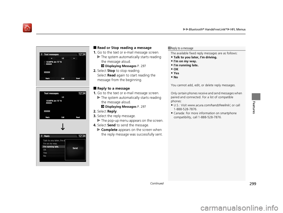 Acura NSX 2019 Manual PDF Continued299
uuBluetooth ® HandsFreeLink ®u HFL Menus
Features
■Read or Stop reading a message
1. Go to the text or e-mail message screen.
u The system automatica lly starts reading
the message a Acura NSX 2019 Manual PDF Continued299
uuBluetooth ® HandsFreeLink ®u HFL Menus
Features
■Read or Stop reading a message
1. Go to the text or e-mail message screen.
u The system automatica lly starts reading
the message a