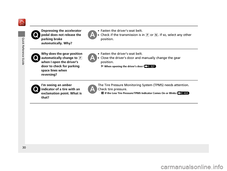 Acura NSX 2019  Owners Manual 30
Quick Reference Guide
Depressing the accelerator 
pedal does not release the 
parking brake 
automatically. Why?●Fasten the driver’s seat belt.
●Check if the transmission is in (P or (N. If s