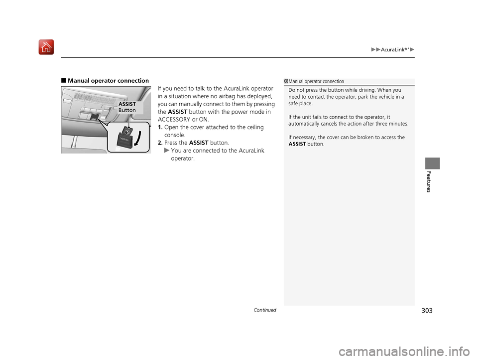 Acura NSX 2019 Owners Manual Continued303
uuAcuraLink ®*u
Features
■Manual operator connection
If you need to talk to the AcuraLink operator
in a situation where no airbag has deployed,
you can manually connect to them by pr Acura NSX 2019 Owners Manual Continued303
uuAcuraLink ®*u
Features
■Manual operator connection
If you need to talk to the AcuraLink operator
in a situation where no airbag has deployed,
you can manually connect to them by pr