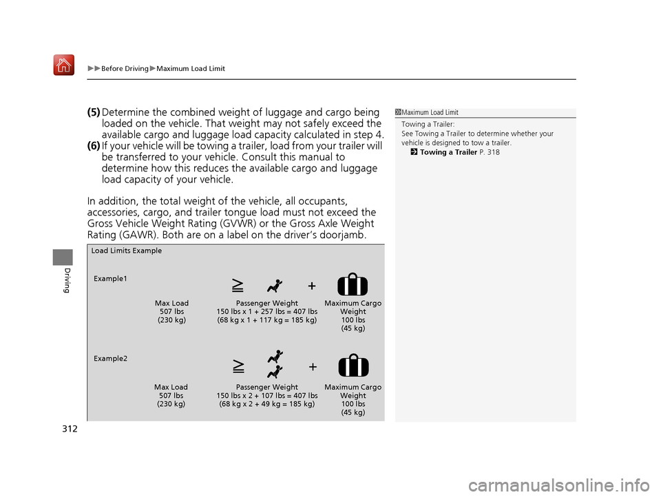 Acura NSX 2019 Owners Manual uuBefore Driving uMaximum Load Limit
312
Driving
(5) Determine the combined weight of luggage and cargo being
loaded on the vehicle. That we ight may not safely exceed the
available cargo and lugga Acura NSX 2019 Owners Manual uuBefore Driving uMaximum Load Limit
312
Driving
(5) Determine the combined weight of luggage and cargo being
loaded on the vehicle. That we ight may not safely exceed the
available cargo and lugga