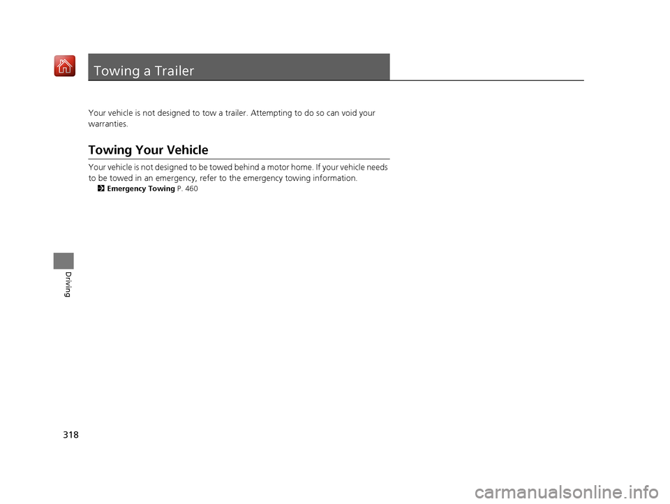 Acura NSX 2019 Owners Manual 318
Driving
Towing a Trailer
Your vehicle is not designed to tow a trailer. Attempting to do so can void your
warranties.
Towing Your Vehicle
Your vehicle is not designed to be towed behind a motor h Acura NSX 2019 Owners Manual 318
Driving
Towing a Trailer
Your vehicle is not designed to tow a trailer. Attempting to do so can void your
warranties.
Towing Your Vehicle
Your vehicle is not designed to be towed behind a motor h