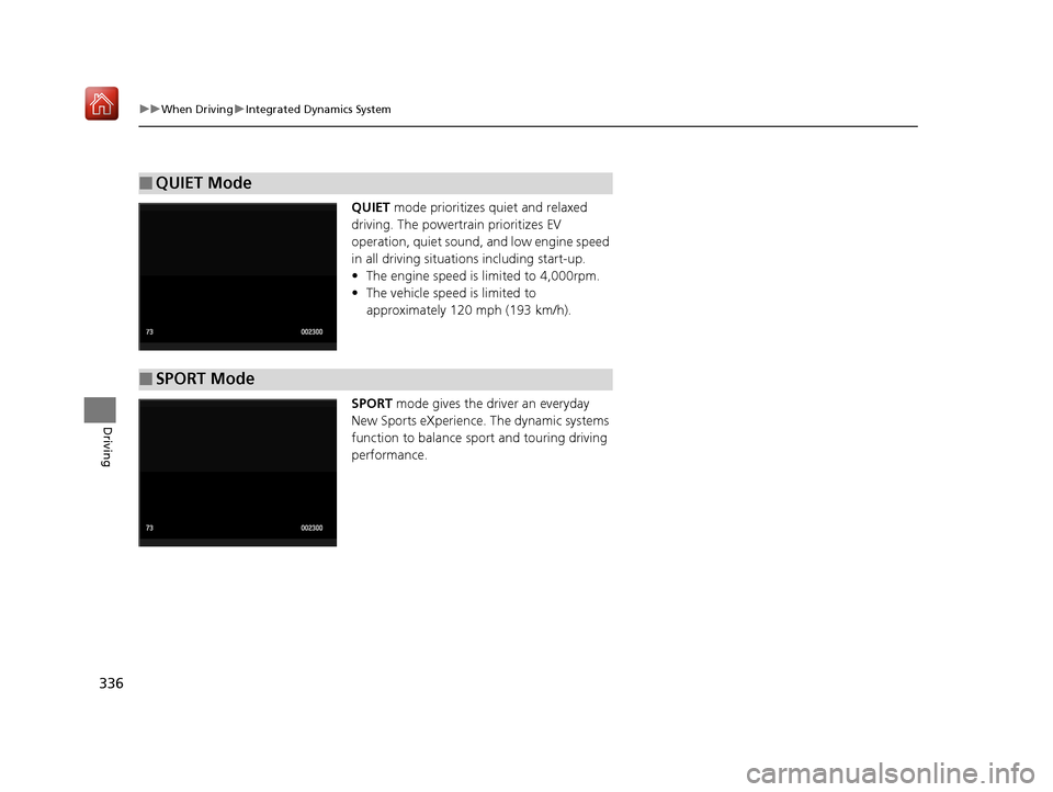 Acura NSX 2019 Owners Manual 336
uuWhen Driving uIntegrated Dynamics System
Driving
QUIET mode prioritizes quiet and relaxed
driving. The powertrain prioritizes EV
operation, quiet sound, and low engine speed
in all driving s Acura NSX 2019 Owners Manual 336
uuWhen Driving uIntegrated Dynamics System
Driving
QUIET mode prioritizes quiet and relaxed
driving. The powertrain prioritizes EV
operation, quiet sound, and low engine speed
in all driving s