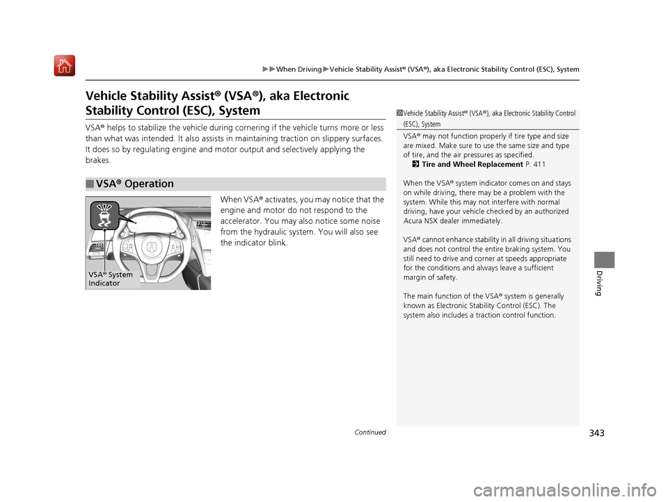 Acura NSX 2019 Owners Guide 343
uuWhen Driving uVehicle Stability Assist ® (VSA ®), aka Electronic Stability Control (ESC), System
Continued
Driving
Vehicle Stability Assist ® (VSA ®), aka Electronic
Stability Control (ESC) Acura NSX 2019 Owners Guide 343
uuWhen Driving uVehicle Stability Assist ® (VSA ®), aka Electronic Stability Control (ESC), System
Continued
Driving
Vehicle Stability Assist ® (VSA ®), aka Electronic
Stability Control (ESC)