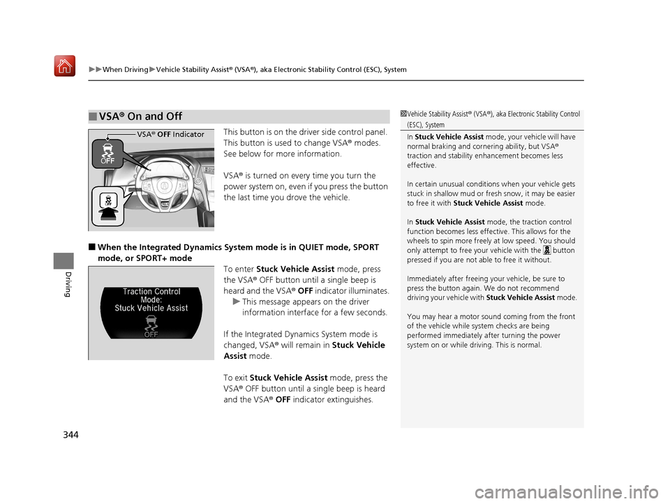 Acura NSX 2019 Owners Manual uuWhen Driving uVehicle Stability Assist ® (VSA ®), aka Electronic Stability Control (ESC), System
344
Driving
This button is on the driver side control panel.
This button is used to change VSA ® Acura NSX 2019 Owners Manual uuWhen Driving uVehicle Stability Assist ® (VSA ®), aka Electronic Stability Control (ESC), System
344
Driving
This button is on the driver side control panel.
This button is used to change VSA ®