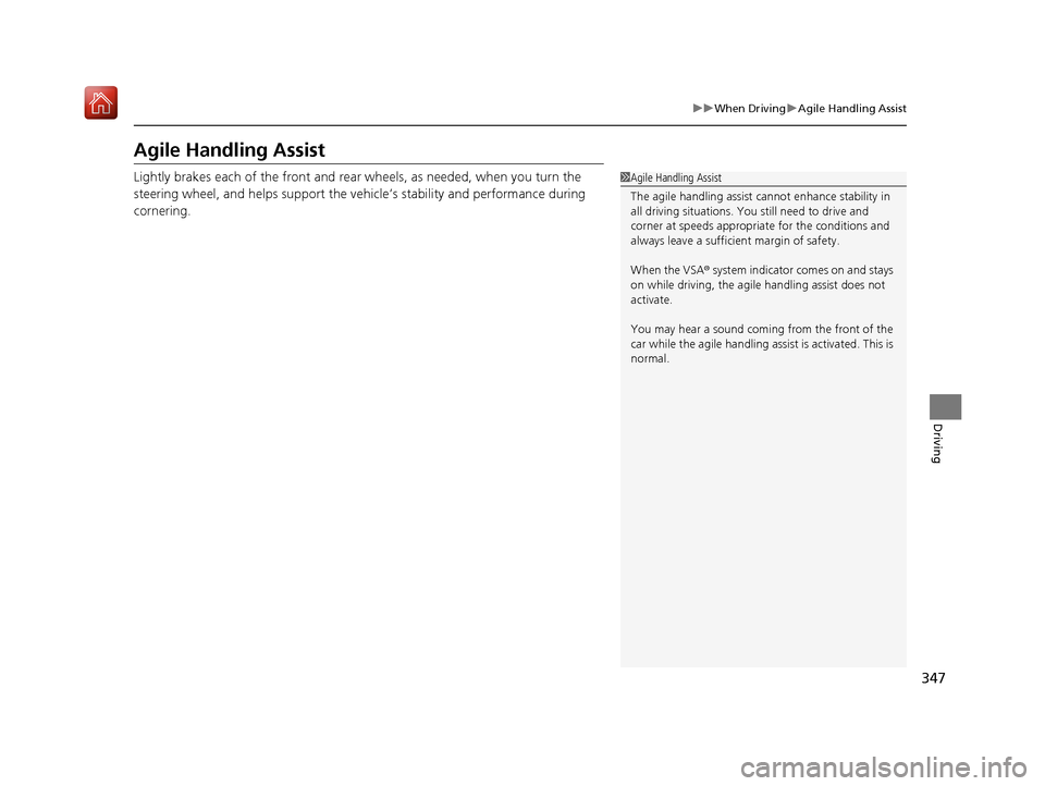 Acura NSX 2019 Owners Manual 347
uuWhen Driving uAgile Handling Assist
Driving
Agile Handling Assist
Lightly brakes each of the front and rear wheels, as needed, when you turn the
steering wheel, and helps support the vehicle Acura NSX 2019 Owners Manual 347
uuWhen Driving uAgile Handling Assist
Driving
Agile Handling Assist
Lightly brakes each of the front and rear wheels, as needed, when you turn the
steering wheel, and helps support the vehicle