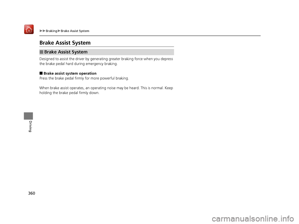 Acura NSX 2019 Owners Manual 360
uuBraking uBrake Assist System
Driving
Brake Assist System
Designed to assist the driver by generating greater braking force when you depress
the brake pedal hard during emergency braking.
■Bra Acura NSX 2019 Owners Manual 360
uuBraking uBrake Assist System
Driving
Brake Assist System
Designed to assist the driver by generating greater braking force when you depress
the brake pedal hard during emergency braking.
■Bra