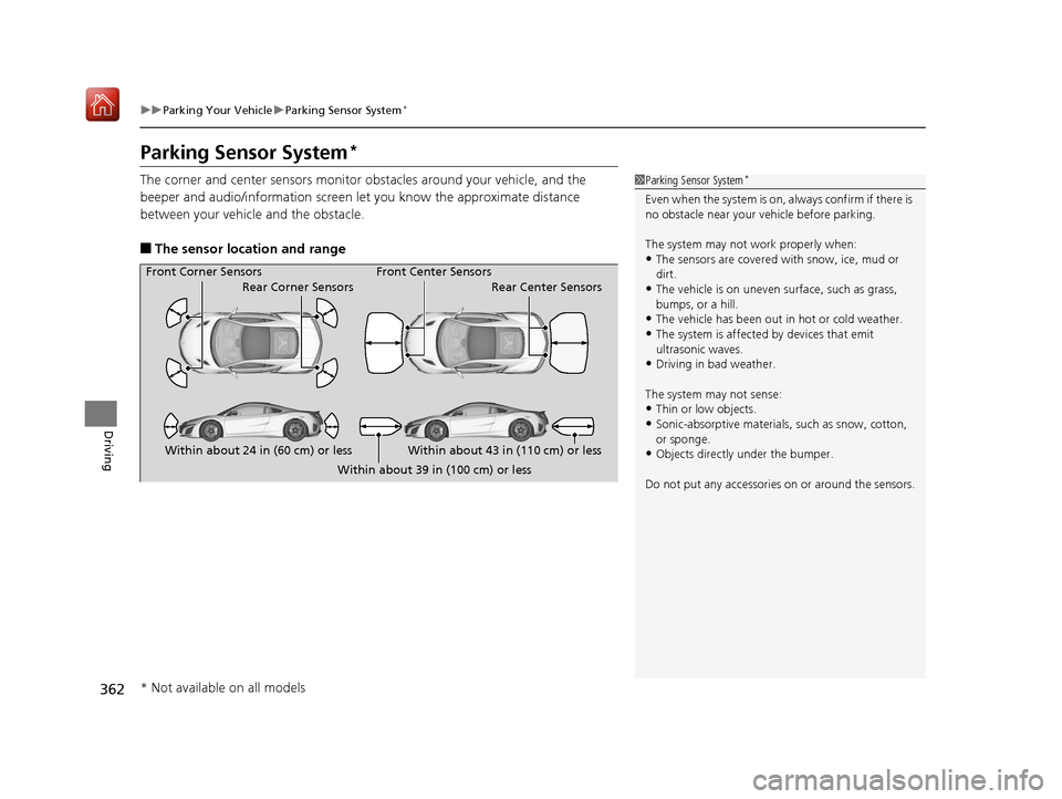 Acura NSX 2019 Owners Manual 362
uuParking Your Vehicle uParking Sensor System*
Driving
Parking Sensor System*
The corner and center sensors monitor obstacles around your vehicle, and the
beeper and audio/information screen le Acura NSX 2019 Owners Manual 362
uuParking Your Vehicle uParking Sensor System*
Driving
Parking Sensor System*
The corner and center sensors monitor obstacles around your vehicle, and the
beeper and audio/information screen le