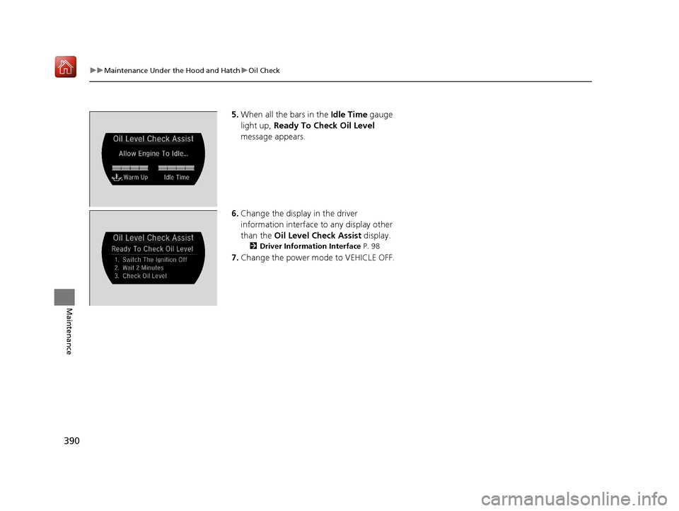Acura NSX 2019 Owners Manual 390
uuMaintenance Under the Hood and Hatch uOil Check
Maintenance
5. When all the bars in the Idle Time gauge
light up, Ready To Check Oil Level
message appears.
6. Change the display in the driv Acura NSX 2019 Owners Manual 390
uuMaintenance Under the Hood and Hatch uOil Check
Maintenance
5. When all the bars in the Idle Time gauge
light up, Ready To Check Oil Level
message appears.
6. Change the display in the driv