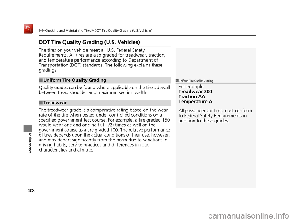 Acura NSX 2019 Owners Manual 408
uuChecking and Maintaining Tires uDOT Tire Quality Grading (U.S. Vehicles)
Maintenance
DOT Tire Quality Grading (U.S. Vehicles)
The tires on your vehicle meet all U.S. Federal Safety
Requirements Acura NSX 2019 Owners Manual 408
uuChecking and Maintaining Tires uDOT Tire Quality Grading (U.S. Vehicles)
Maintenance
DOT Tire Quality Grading (U.S. Vehicles)
The tires on your vehicle meet all U.S. Federal Safety
Requirements