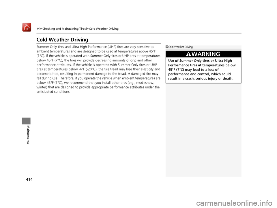 Acura NSX 2019 Owners Manual 414
uuChecking and Maintaining Tires uCold Weather Driving
Maintenance
Cold Weather Driving
Summer Only tires and Ultra High Performan ce (UHP) tires are very sensitive to
ambient temperatures and ar Acura NSX 2019 Owners Manual 414
uuChecking and Maintaining Tires uCold Weather Driving
Maintenance
Cold Weather Driving
Summer Only tires and Ultra High Performan ce (UHP) tires are very sensitive to
ambient temperatures and ar