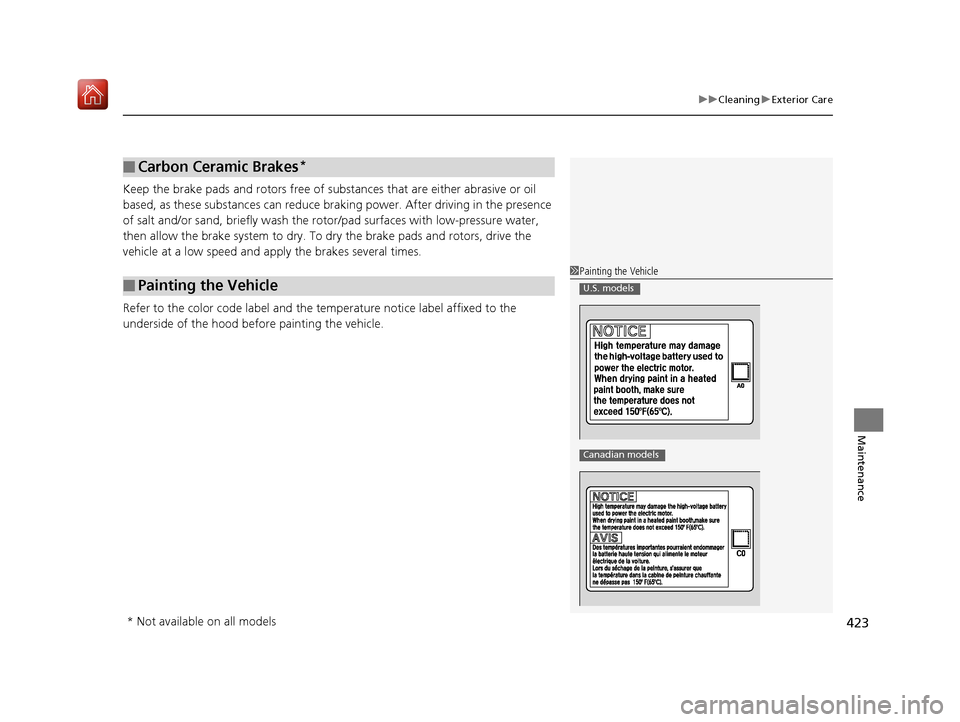 Acura NSX 2019 Owners Manual 423
uuCleaning uExterior Care
Maintenance
Keep the brake pads and rotors free of subs tances that are either abrasive or oil
based, as these substances can reduce br aking power. After driving in the Acura NSX 2019 Owners Manual 423
uuCleaning uExterior Care
Maintenance
Keep the brake pads and rotors free of subs tances that are either abrasive or oil
based, as these substances can reduce br aking power. After driving in the