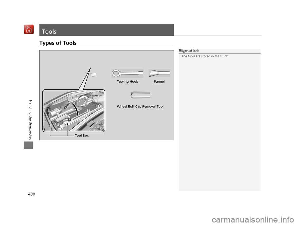 Acura NSX 2019  Owners Manual 430
Handling the Unexpected
Tools
Types of Tools
1Types of Tools
The tools are stored in the trunk.
Towing Hook Funnel
Tool Box
Wheel Bolt Cap Removal Tool
19 NSX-31T6N6200.book  430 ページ  ２０