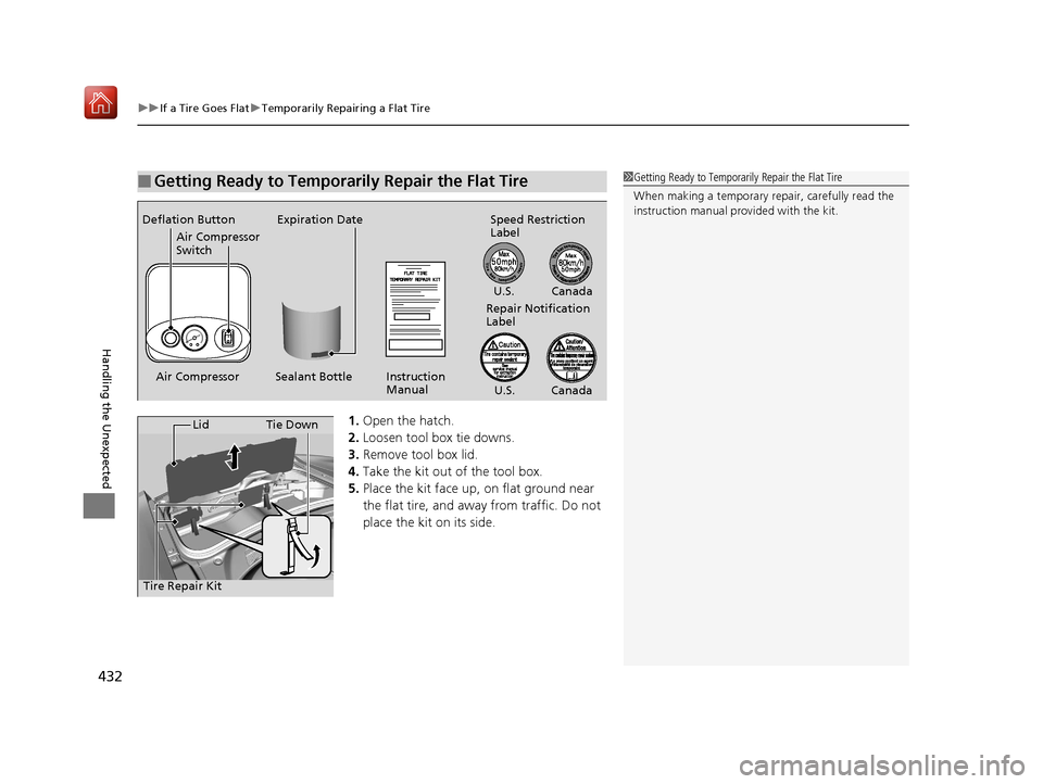 Acura NSX 2019  Owners Manual uuIf a Tire Goes Flat uTemporarily Repairing a Flat Tire
432
Handling the Unexpected
1. Open the hatch.
2. Loosen tool box tie downs.
3. Remove tool box lid.
4. Take the kit out of the tool box.
5. Pl