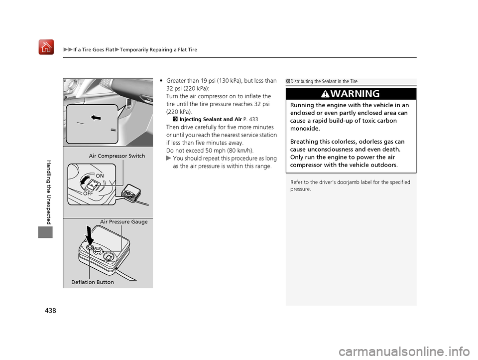 Acura NSX 2019 Owners Manual uuIf a Tire Goes Flat uTemporarily Repairing a Flat Tire
438
Handling the Unexpected
• Greater than 19 psi (130 kPa), but less than
32 psi (220 kPa):
Turn the air compressor on to inflate the
tire Acura NSX 2019 Owners Manual uuIf a Tire Goes Flat uTemporarily Repairing a Flat Tire
438
Handling the Unexpected
• Greater than 19 psi (130 kPa), but less than
32 psi (220 kPa):
Turn the air compressor on to inflate the
tire