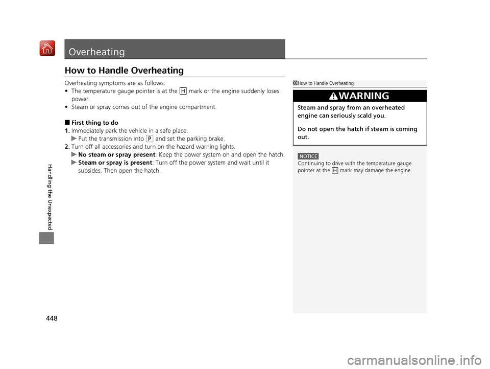 Acura NSX 2019 Repair Manual 448
Handling the Unexpected
Overheating
How to Handle Overheating
Overheating symptoms are as follows:
•The temperature gauge pointer is at the   mark or the engine suddenly loses 
power.
• Steam 