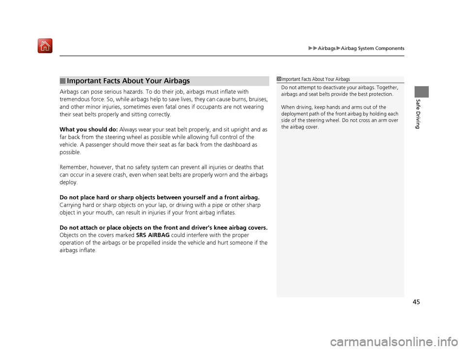 Acura NSX 2019 Service Manual 45
uuAirbags uAirbag System Components
Safe DrivingAirbags can pose serious hazards. To do their job, airbags must inflate with
tremendous force. So, while airbags help to save lives, they can caus Acura NSX 2019 Service Manual 45
uuAirbags uAirbag System Components
Safe DrivingAirbags can pose serious hazards. To do their job, airbags must inflate with
tremendous force. So, while airbags help to save lives, they can caus