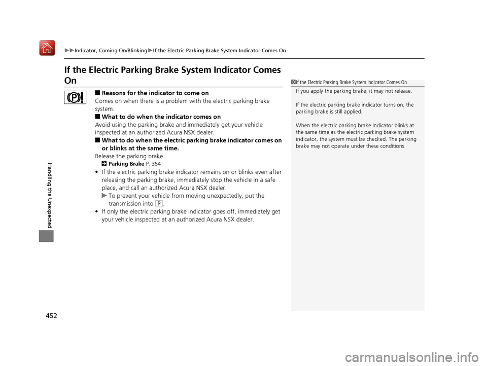 Acura NSX 2019 Owners Manual 452
uuIndicator, Coming On/Blinking uIf the Electric Parking Brake System Indicator Comes On
Handling the Unexpected
If the Electric Parking Brake System Indicator Comes
On
■Reasons for the indicat Acura NSX 2019 Owners Manual 452
uuIndicator, Coming On/Blinking uIf the Electric Parking Brake System Indicator Comes On
Handling the Unexpected
If the Electric Parking Brake System Indicator Comes
On
■Reasons for the indicat