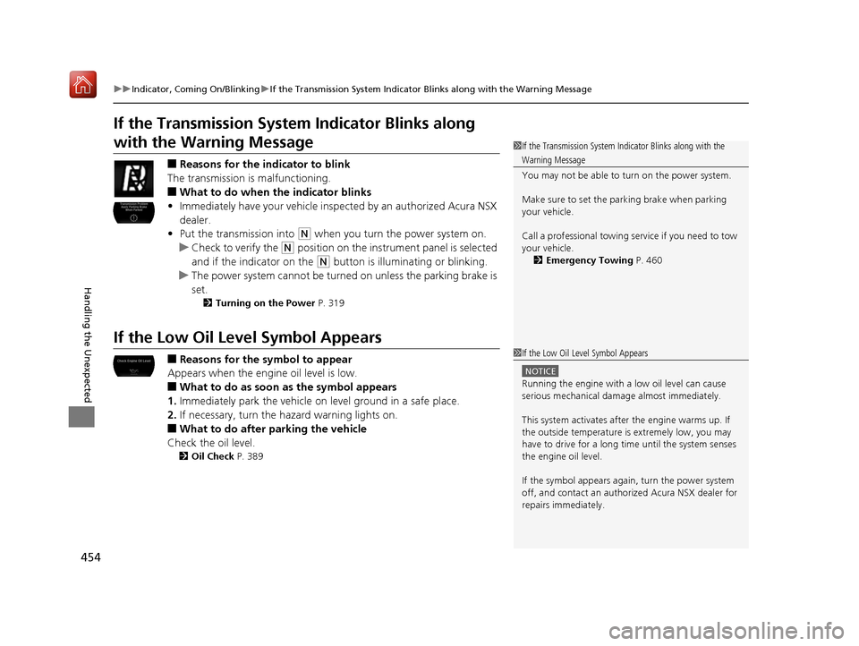 Acura NSX 2019  Owners Manual 454
uuIndicator, Coming On/Blinking uIf the Transmission System Indicator Blinks along with the Warning Message
Handling the Unexpected
If the Transmission System Indicator Blinks along 
with the Warn