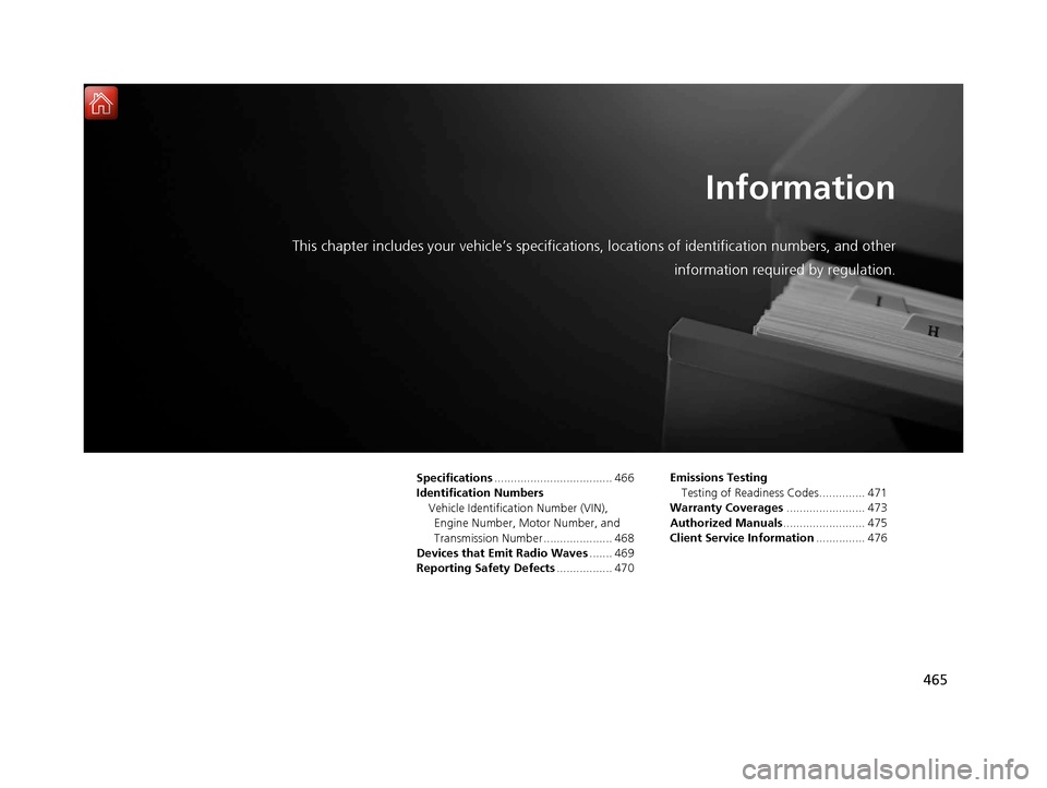 Acura NSX 2019 Owners Manual 465
Information
This chapter includes your vehicle’s specifications, locations of identification numbers, and other
information required by regulation.
Specifications ............................... Acura NSX 2019 Owners Manual 465
Information
This chapter includes your vehicle’s specifications, locations of identification numbers, and other
information required by regulation.
Specifications ...............................