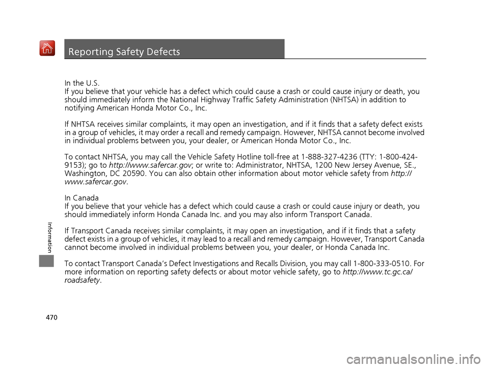 Acura NSX 2019 Owners Manual 470
Information
Reporting Safety Defects
In the U.S.
If you believe that your vehicle has a defect which could cause a crash or could cause injury or death, you
should immediately inform the Nati ona Acura NSX 2019 Owners Manual 470
Information
Reporting Safety Defects
In the U.S.
If you believe that your vehicle has a defect which could cause a crash or could cause injury or death, you
should immediately inform the Nati ona