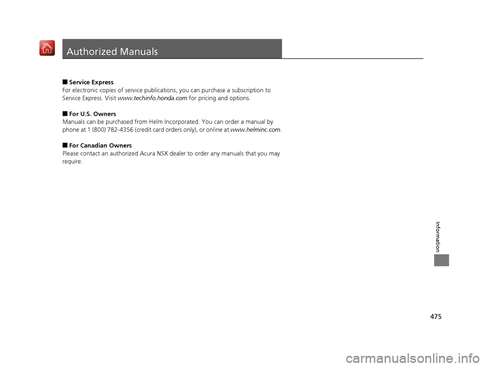 Acura NSX 2019 Owners Manual 475
Information
Authorized Manuals
■Service Express
For electronic copies of service publications, you can purchase a subscription to
Service Express. Visit www.techinfo.honda.com for pricing and Acura NSX 2019 Owners Manual 475
Information
Authorized Manuals
■Service Express
For electronic copies of service publications, you can purchase a subscription to
Service Express. Visit www.techinfo.honda.com for pricing and