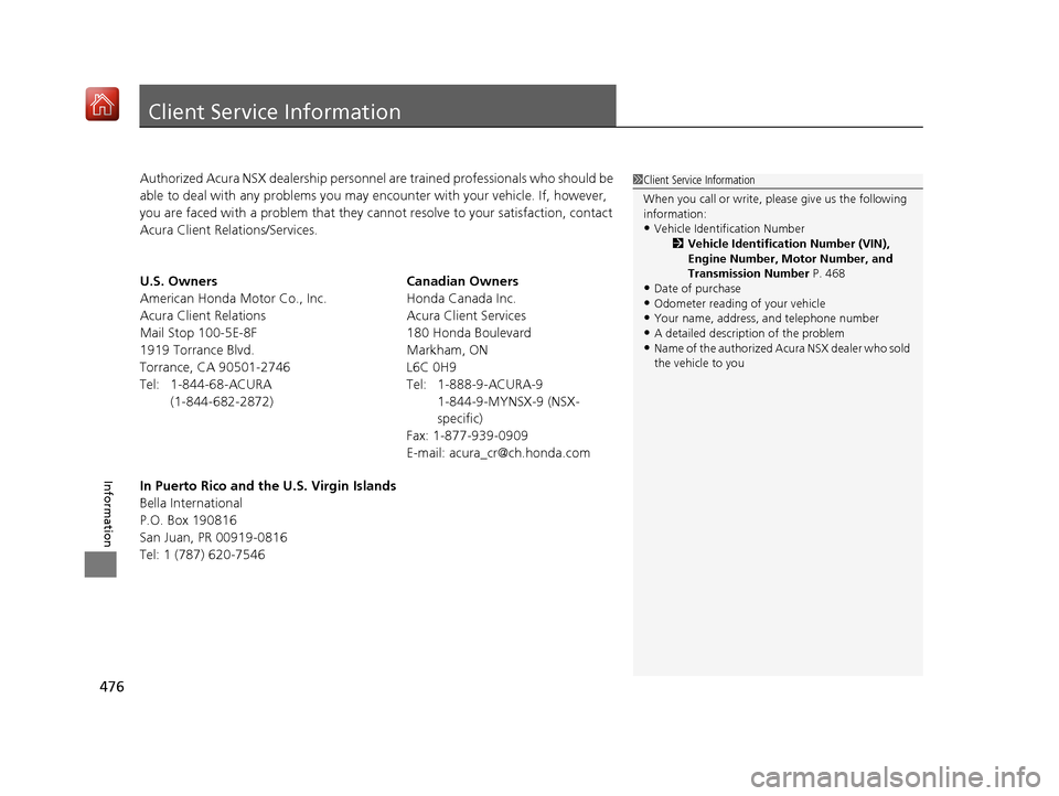 Acura NSX 2019 Owners Manual 476
Information
Client Service Information
Authorized Acura NSX dealership personnel are trained professionals who should be
able to deal with any problems you may encounter with your vehicle. If, ho Acura NSX 2019 Owners Manual 476
Information
Client Service Information
Authorized Acura NSX dealership personnel are trained professionals who should be
able to deal with any problems you may encounter with your vehicle. If, ho