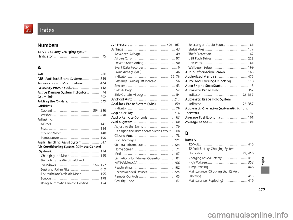 Acura NSX 2019 User Guide Index
477
Index
Index
Numbers
12-Volt Battery Charging System Indicator ................................................... 75
A
AAC........................................................... 206
AB Acura NSX 2019 User Guide Index
477
Index
Index
Numbers
12-Volt Battery Charging System Indicator ................................................... 75
A
AAC........................................................... 206
AB