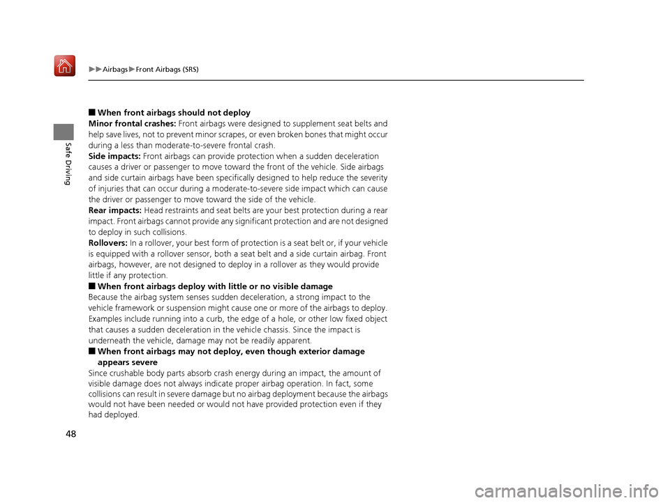 Acura NSX 2019 Owners Manual 48
uuAirbags uFront Airbags (SRS)
Safe Driving
■When front airbags should not deploy
Minor frontal crashes: Front airbags were designed to supplement seat belts and
help save lives, not to prevent Acura NSX 2019 Owners Manual 48
uuAirbags uFront Airbags (SRS)
Safe Driving
■When front airbags should not deploy
Minor frontal crashes: Front airbags were designed to supplement seat belts and
help save lives, not to prevent