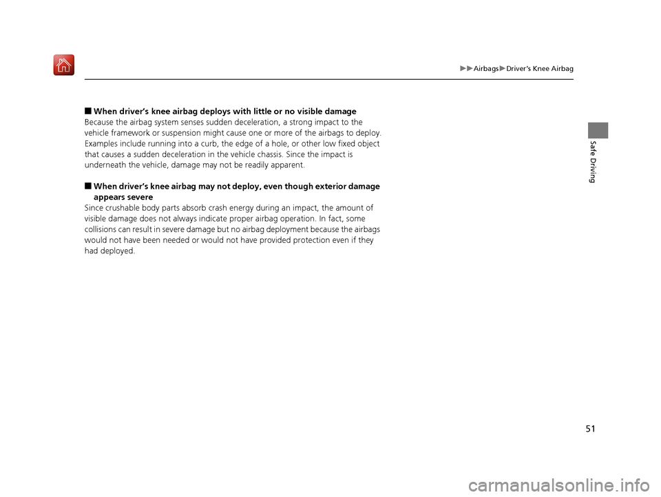 Acura NSX 2019 Workshop Manual 51
uuAirbags uDriver’s Knee Airbag
Safe Driving
■When driver’s knee airbag deploys with little or no visible damage
Because the airbag system senses sudden deceleration, a strong impact to the Acura NSX 2019 Workshop Manual 51
uuAirbags uDriver’s Knee Airbag
Safe Driving
■When driver’s knee airbag deploys with little or no visible damage
Because the airbag system senses sudden deceleration, a strong impact to the