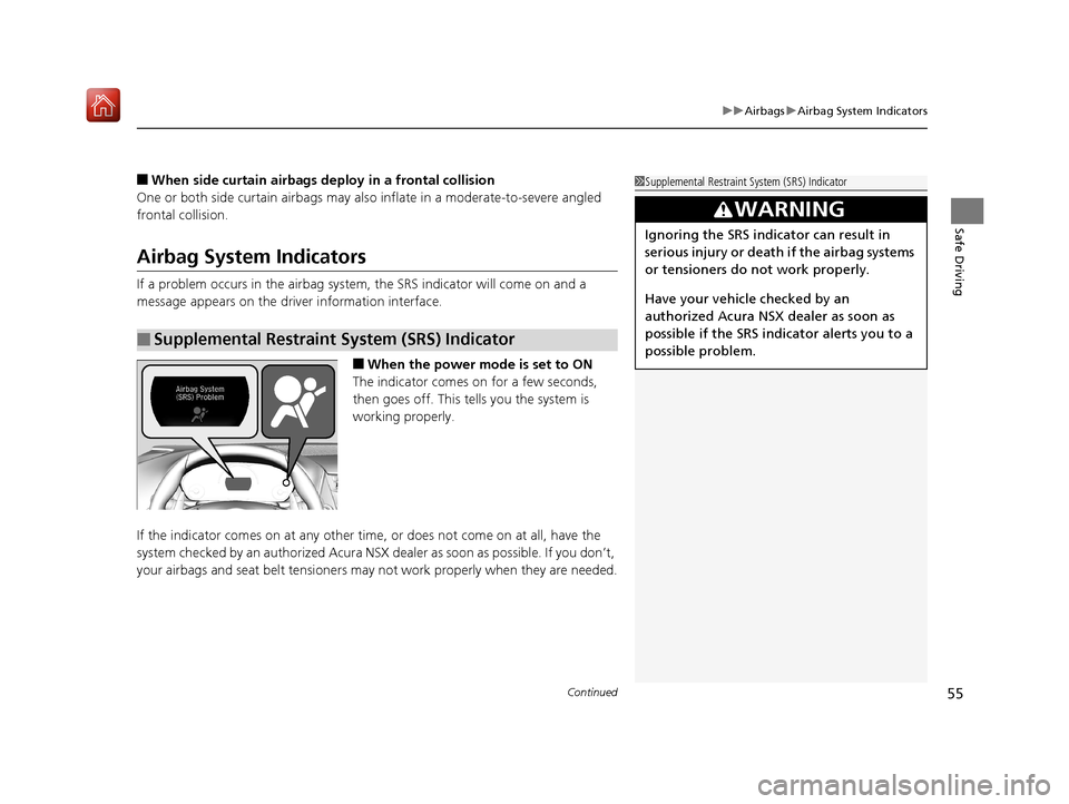 Acura NSX 2019 Workshop Manual Continued55
uuAirbags uAirbag System Indicators
Safe Driving
■When side curtain airbags deploy in a frontal collision
One or both side curtain ai rbags may also inflate in a moderate-to-severe angle Acura NSX 2019 Workshop Manual Continued55
uuAirbags uAirbag System Indicators
Safe Driving
■When side curtain airbags deploy in a frontal collision
One or both side curtain ai rbags may also inflate in a moderate-to-severe angle