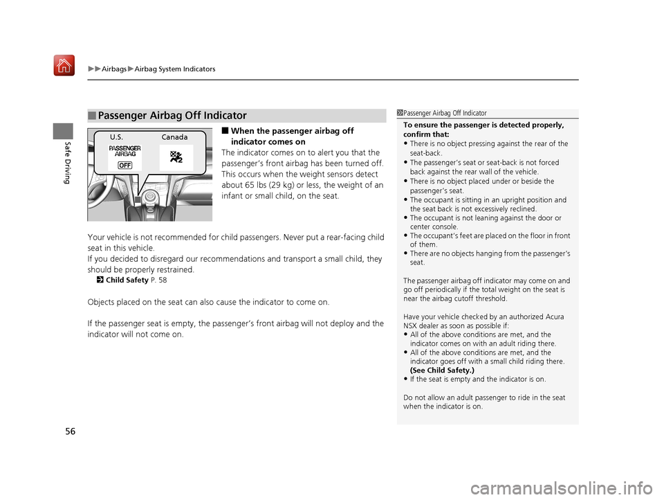 Acura NSX 2019  Owners Manual uuAirbags uAirbag System Indicators
56
Safe Driving■When the passen ger airbag off 
indicator comes on
The indicator comes on  to alert you that the 
passenger’s front airbag  has been turned off.