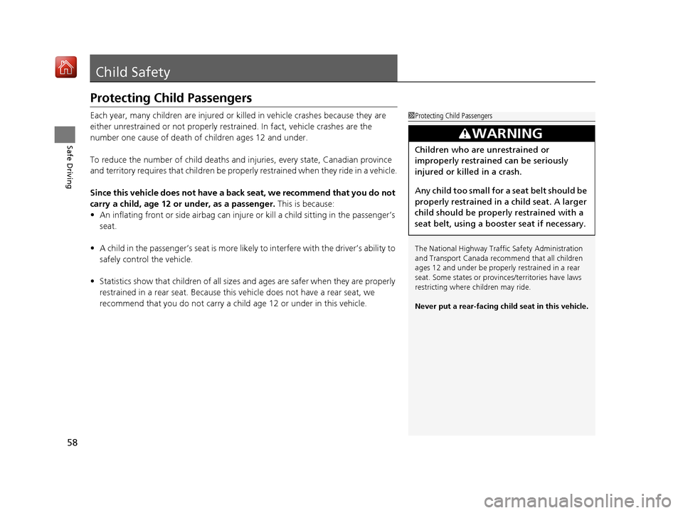 Acura NSX 2019 Workshop Manual 58
Safe Driving
Child Safety
Protecting Child Passengers
Each year, many children are injured or killed in vehicle crashes because they are
either unrestrained or not properly res trained. In fact, v Acura NSX 2019 Workshop Manual 58
Safe Driving
Child Safety
Protecting Child Passengers
Each year, many children are injured or killed in vehicle crashes because they are
either unrestrained or not properly res trained. In fact, v
