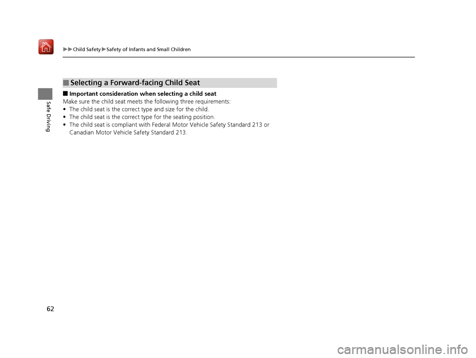 Acura NSX 2019 Repair Manual 62
uuChild Safety uSafety of Infants and Small Children
Safe Driving■Important consideration wh en selecting a child seat
Make sure the child seat meets th e following three requirements:
• The ch